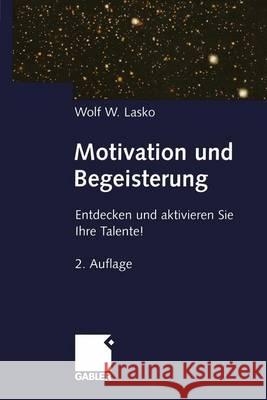 Motivation Und Begeisterung: Entdecken Und Aktivieren Sie Ihre Talente! Wolf Lasko 9783322829085 Gabler Verlag - książka