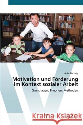 Motivation und Förderung im Kontext sozialer Arbeit Hartwig, Anke 9783639406375 AV Akademikerverlag - książka