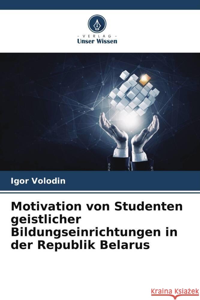 Motivation von Studenten geistlicher Bildungseinrichtungen in der Republik Belarus Volodin, Igor 9786205593011 Verlag Unser Wissen - książka