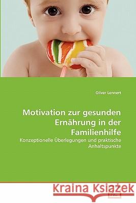 Motivation zur gesunden Ernährung in der Familienhilfe Lennert, Oliver 9783639349665 VDM Verlag - książka