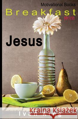 Motivational Books: Breakfast With Jesus [Motivational] King, Ivan 9781514353349 Createspace - książka