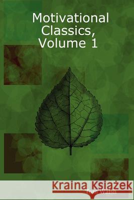 Motivational Classics, Volume 1 Tom Walsh 9780615154473 Living Life Fully Publications - książka