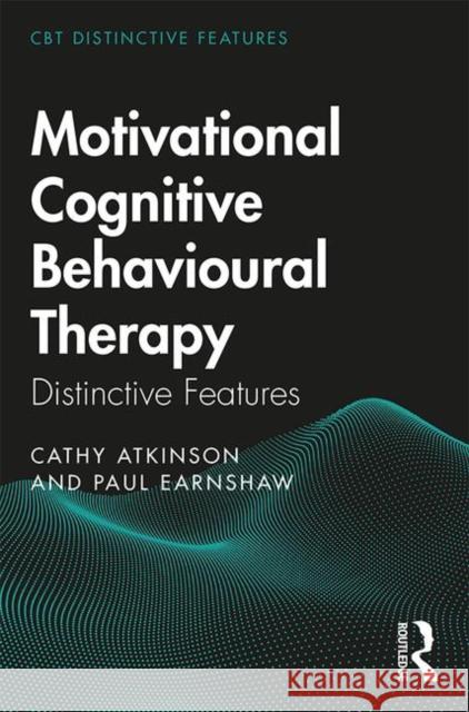 Motivational Cognitive Behavioural Therapy: Distinctive Features Cathy Atkinson Paul Earnshaw 9780367074586 Routledge - książka