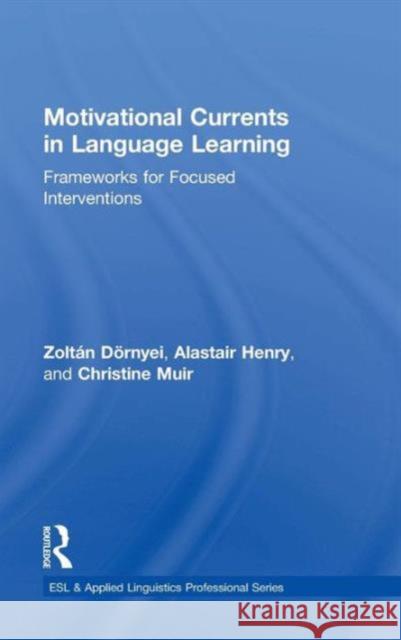 Motivational Currents in Language Learning: Frameworks for Focused Interventions Zoltan Dornyei 9781138777316 Taylor & Francis Group - książka