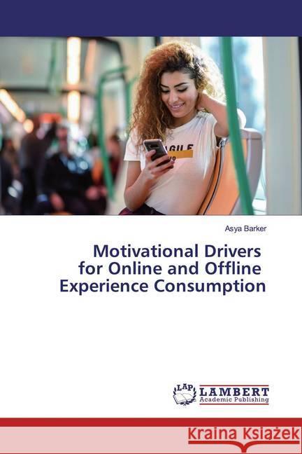 Motivational Drivers for Online and Offline Experience Consumption Barker, Asya 9786139921010 LAP Lambert Academic Publishing - książka