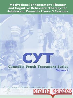 Motivational Enhancement Therapy and Cognitive Behavioral Therapy for Adolescent Cannabis Users: 5 Sessions - Cannabis Youth Treatment Series (Volume 1) U S Department of Health and Services 9780359244362 Lulu.com - książka