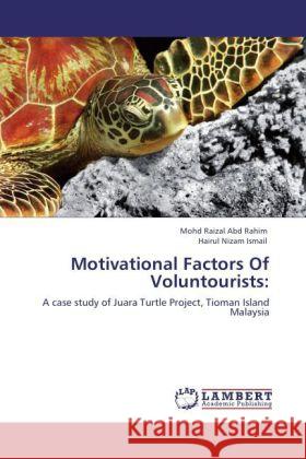 Motivational Factors Of Voluntourists: : A case study of Juara Turtle Project, Tioman Island Malaysia Abd Rahim, Mohd Raizal; Ismail, Hairul Nizam 9783846546949 LAP Lambert Academic Publishing - książka