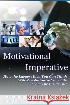 Motivational Imperative: How The Largest Idea You Can Think Will Revolutionize Your Life From The Inside Out Bono Mts, Henry 9781492261315 Createspace - książka