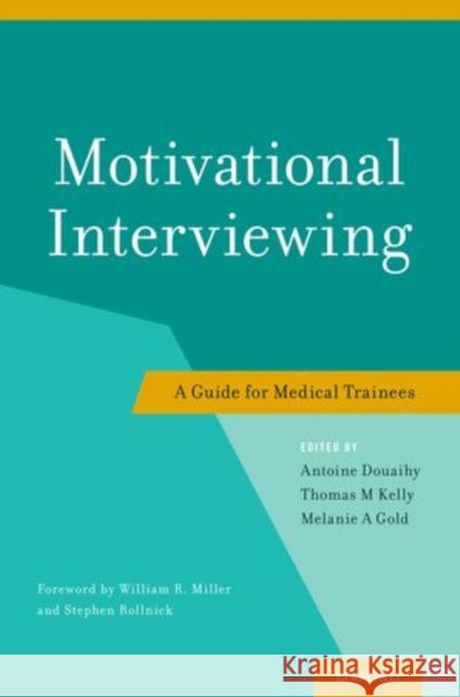 Motivational Interviewing: A Guide for Medical Trainees Douaihy, Antoine 9780199958184 Oxford University Press, USA - książka