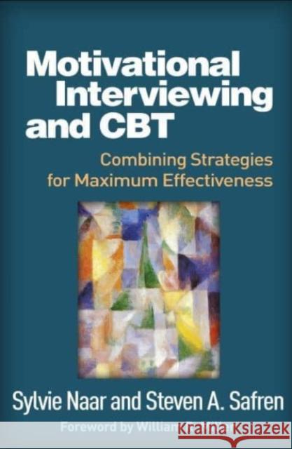Motivational Interviewing and CBT: Combining Strategies for Maximum Effectiveness Steven (Department of Psychology, University of Miami, Coral Gables, FL) Safren 9781462553778 Guilford Publications - książka