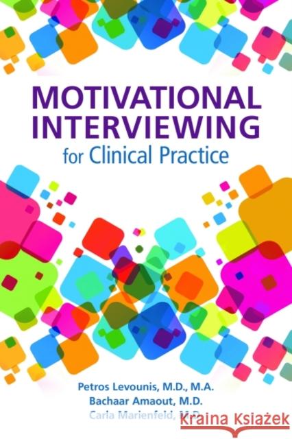 Motivational Interviewing for Clinical Practice Petros Levounis Bachaar Arnaout Carla Marienfeld 9781615370467 American Psychiatric Publishing - książka