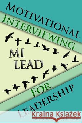 Motivational Interviewing for Leadership: Mi-Lead Jason Wilcox Brian Kersh Elizabeth Jenkins 9781542447683 Createspace Independent Publishing Platform - książka