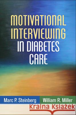 Motivational Interviewing in Diabetes Care Marc P. Steinberg William R. Miller 9781462521555 Guilford Publications - książka