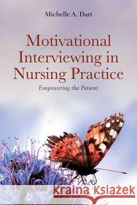 Motivational Interviewing in Nursing Practice: Empowering the Patient: Empowering the Patient Dart, Michelle A. 9780763773854 Jones & Bartlett Publishers - książka