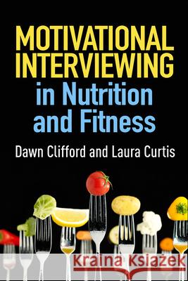 Motivational Interviewing in Nutrition and Fitness Dawn Clifford Laura Curtis 9781462524198 Guilford Publications - książka