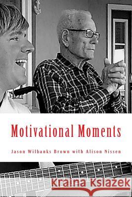 Motivational Moments: 52 Weeks of Inspiration and Motivation to Help You Become a Better... Jason Wilbanks Brown Alison Nissen 9781983903175 Createspace Independent Publishing Platform - książka