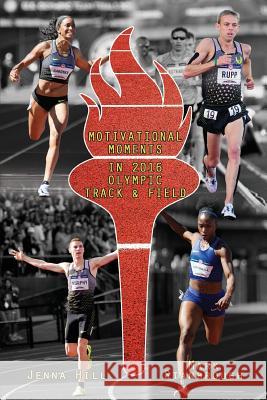 Motivational Moments in 2016 Olympic Track and Field Jenna Hill Mark Stanbrough 9781945469022 Roho Publishing - książka