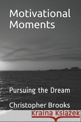 Motivational Moments: Pursuing the Dream Christopher Brooks 9781791734503 Independently Published - książka