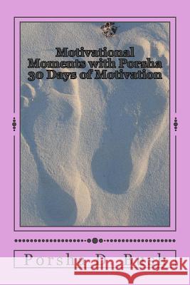 Motivational Moments with Porsha: 30 Days of Motivation Porsha D. Bush 9781546700340 Createspace Independent Publishing Platform - książka
