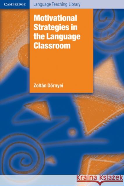 Motivational Strategies in the Language Classroom Dörnyei Zoltán 9780521793773 Cambridge University Press - książka