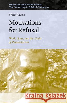 Motivations for Refusal: Work, Value, and the Limits of Postworkerism Mark Gawne 9789004678934 Brill - książka