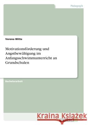 Motivationsförderung und Angstbewältigung im Anfangsschwimmunterricht an Grundschulen Verena Witte 9783668995208 Grin Verlag - książka