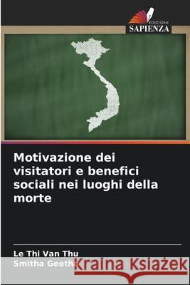 Motivazione dei visitatori e benefici sociali nei luoghi della morte Van Thu, Le Thi, Geetha, Smitha 9786209265143 Edizioni Sapienza - książka