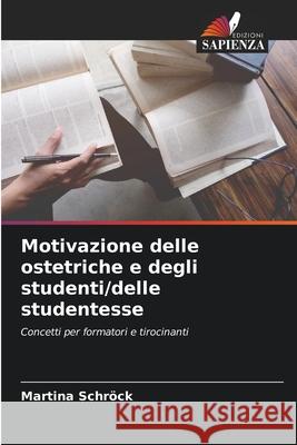 Motivazione delle ostetriche e degli studenti/delle studentesse Schröck, Martina 9786208468101 Edizioni Sapienza - książka