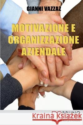 Motivazione e Organizzazione Aziendale: Come Promuovere e Stimolare la Motivazione Individuale Gianni Vazzaz 9788861742208 Bruno Editore - książka