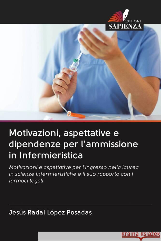 Motivazioni, aspettative e dipendenze per l'ammissione in Infermieristica López Posadas, Jesús Radai 9786203049008 Edizioni Sapienza - książka