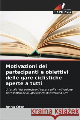 Motivazioni dei partecipanti e obiettivi delle gare ciclistiche aperte a tutti Otte, Anna 9786200713209 Edizioni Sapienza - książka