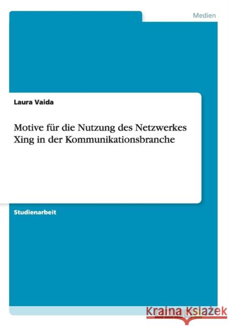 Motive für die Nutzung des Netzwerkes Xing in der Kommunikationsbranche Laura Vaida   9783656735502 Grin Verlag Gmbh - książka