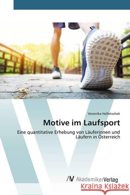 Motive im Laufsport : Eine quantitative Erhebung von Läuferinnen und Läufern in Österreich Holletschek, Veronika 9786202214889 AV Akademikerverlag - książka