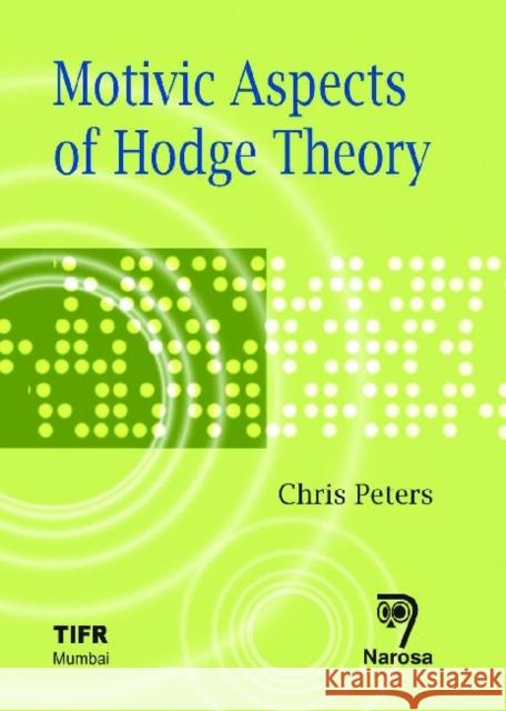 Motivic Aspects of Hodge Theory Chris Peters 9788184870121 Narosa Publishing House - książka