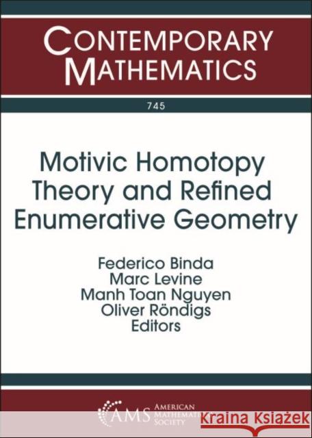 Motivic Homotopy Theory and Refined Enumerative Geometry Federico Binda Marc Levine Manh Toan Nguyen 9781470448981 American Mathematical Society - książka