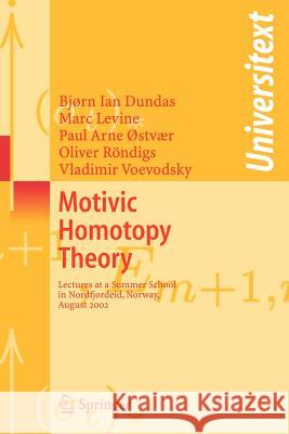 Motivic Homotopy Theory: Lectures at a Summer School in Nordfjordeid, Norway, August 2002 Dundas, Bjorn Ian 9783540458951 Springer - książka