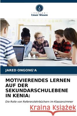 Motivierendes Lernen Auf Der Sekundarschulebene in Kenia Jared Ongong'a, Yuanina Apopo 9786202970266 Verlag Unser Wissen - książka