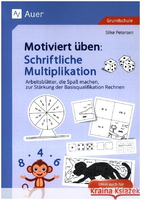 Motiviert üben: Schriftliche Multiplikation Petersen, Silke 9783403093060 Auer Verlag in der AAP Lehrerwelt GmbH - książka
