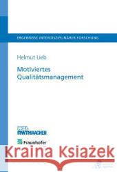 Motiviertes Qualitätsmanagement : Methodik zur Integration motivationspsychologischer Erkenntnisse in Qualitätsmanagementsysteme. Diss. Lieb, Helmut 9783863590413 Apprimus Verlag - książka