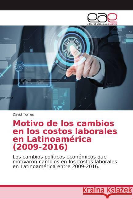 Motivo de los cambios en los costos laborales en Latinoamérica (2009-2016) : Los cambios políticos económicos que motivaron cambios en los costos laborales en Latinoamérica entre 2009-2016. Torres, David 9786139031078 Editorial Académica Española - książka