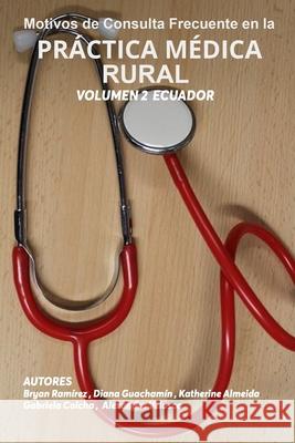 Motivos de Consulta Frecuente En La Práctica Médica Rural: Volumen 2 Ecuador Guachamin Abril, Diana Katherine 9781656797650 Independently Published - książka