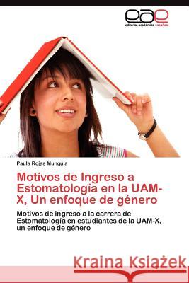 Motivos de Ingreso a Estomatología en la UAM-X, Un enfoque de género Rojas Munguía Paula 9783845481630 Editorial Acad Mica Espa Ola - książka