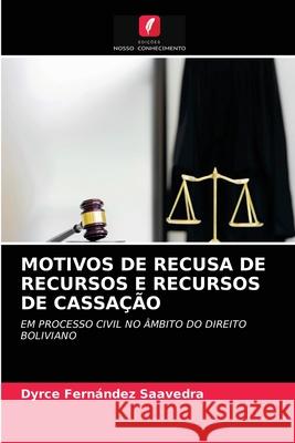 Motivos de Recusa de Recursos E Recursos de Cassação Dyrce Fernández Saavedra 9786203309584 Edicoes Nosso Conhecimento - książka