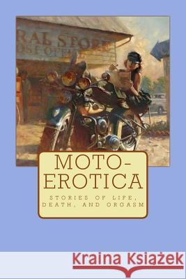 Moto-Erotica: stories of life, death, and orgasm Seamus S 9781511829007 Createspace Independent Publishing Platform - książka