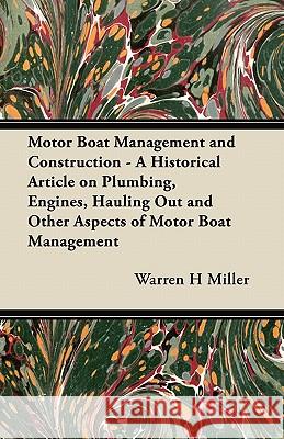 Motor Boat Management and Construction - A Historical Article on Plumbing, Engines, Hauling Out and Other Aspects of Motor Boat Management Warren H. Miller 9781447413837 Thomas Press - książka