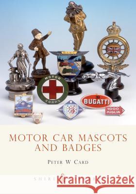 Motor Car Mascots and Badges Peter W. Card 9780747806295 Bloomsbury Publishing PLC - książka