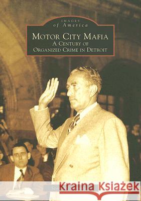 Motor City Mafia: A Century of Organized Crime in Detroit Scott M. Burnstein 9780738540849 Arcadia Publishing (SC) - książka