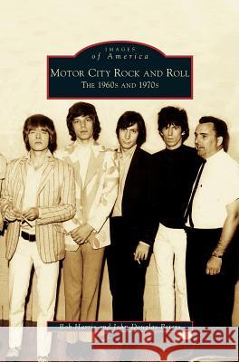 Motor City Rock and Roll: The 1960s and 1970s Bob Harris (University of Sheffield), John Douglas Peters 9781531632755 Arcadia Publishing Library Editions - książka