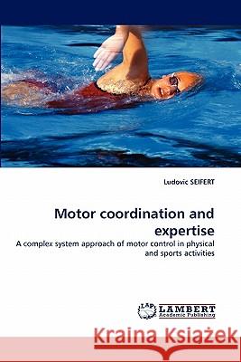 Motor Coordination and Expertise Ludovic Seifert (Universite de Rouen France) 9783844308754 LAP Lambert Academic Publishing - książka