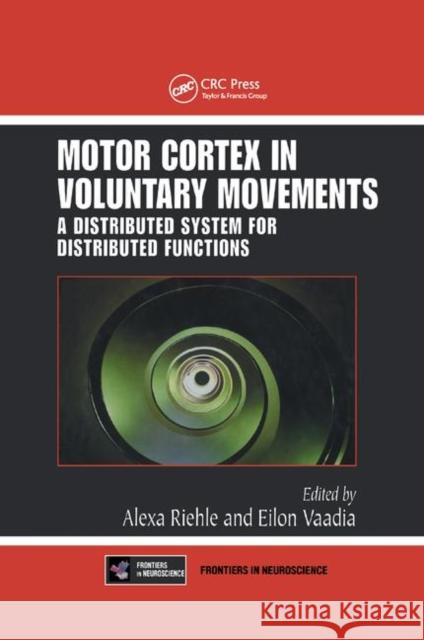 Motor Cortex in Voluntary Movements: A Distributed System for Distributed Functions Alexa Riehle Eilon Vaadia 9780367393397 CRC Press - książka